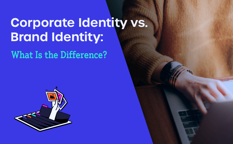 Corporate Identity vs. Brand Identity: What Is the Difference?