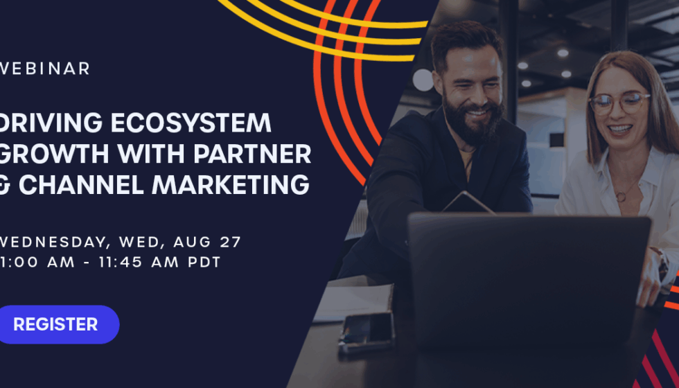 Driving Ecosystem Growth with Partner & Channel Marketing