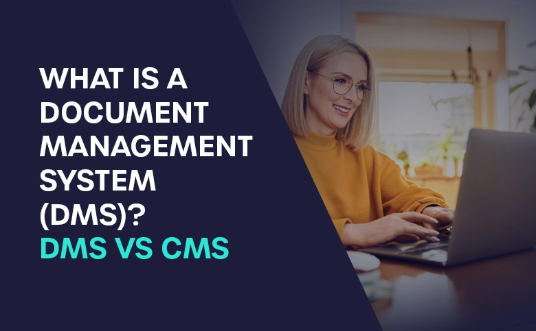 What Is a Document Management System (DMS)? And How It Differs From Content Management